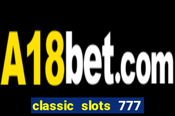 classic slots 777 paga mesmo